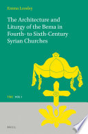 The architecture and liturgy of the bema in fourth- to-sixth-century Syrian churches /