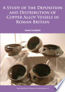 A study of the deposition and distribution of copper alloy vessels in Roman Britain /