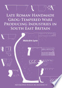 Late Roman handmade grog-tempered ware producing industries in South East Britain /