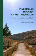 Pilgrimage in early Christian Jordan : a literary and archaeological guide /
