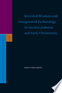 Revealed wisdom and inaugurated eschatology in ancient Judaism and early Christianity  /