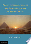 Architecture, astronomy and sacred landscape in ancient Egypt /