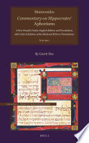 Maimonides, Commentary on Hippocrates' Aphorisms : a new parallel Arabic-English edition and translation, with critical editions of the medieval Hebrew translations /