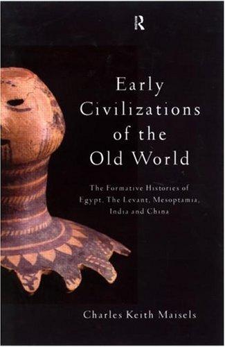 Early civilizations of the old world : the formative histories of Egypt, the Levant, Mesopotamia, India, and China /