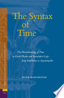 The Syntax of Time : The Phenomenology of Time in Greek Physics and Speculative Logic from Iamblichus to Anaximander /