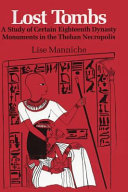 Lost tombs : a study of certain eighteenth dynasty monuments in the Theban Necropolis /