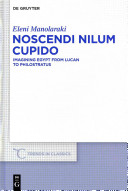 Noscendi Nilum cupido : imagining Egypt from Lucan to Philostratus /