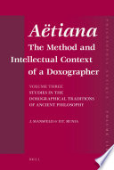 Äetiana : the method and intellectual context of a doxographer. Volume III, Studies in the Doxographical Traditions of Ancient Philosophy/