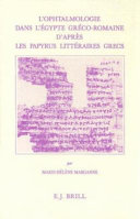 L'ophtalmologie dans l'Egypte gréco-romaine d'après les papyrus littéraires grecs /