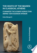 The death of the maiden in classical Athens /
