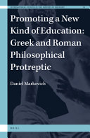 Promoting a New Kind of Education: Greek and Roman Philosophical Protreptic /
