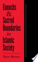 Eunuchs and sacred boundaries in Islamic society /