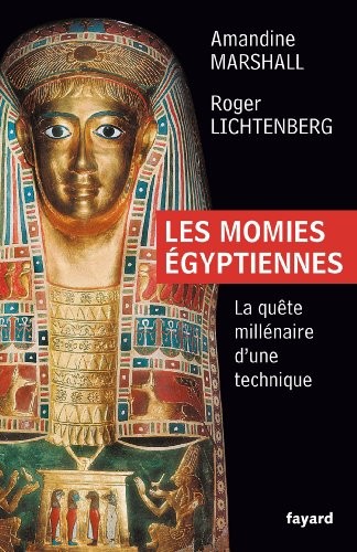 Les momies égyptiennes : la quête millénaire d'une technique /