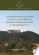 La transformación del mundo rural en la isla de Mallorca durante la Antigüedad tardía (c. 300-902/903 d.c.) /