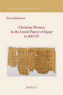 Christian women in the Greek papyri of Egypt to 400 CE /