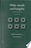 Philip, Apostle and Evangelist : configurations of a tradition /
