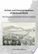 Archaic and classical harbours of the Greek world : the Aegean and Eastern Ionian contexts /