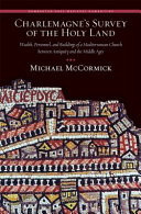 Charlemagne's survey of the Holy Land : wealth, personnel, and buildings of a Mediterranean church between antiquity and the Middle Ages : with a critical edition and translation of the original text /