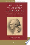 The Life and Theology of Alexander Knox (1757-1831) : Anglicanism in the Age of Enlightenment and Romanticism /