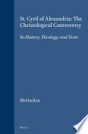 St. Cyril of Alexandria : the christological controversy : its history, theology, and texts /