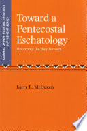 Towards a Pentecostal Eschatology : Discerning the Way Forward /
