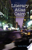The literary atlas of Cairo : one hundred years on the streets of the city /
