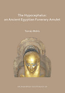 The Hypocephalus : an ancient Egyptian funerary amulet /