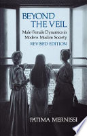 Beyond the veil : male-female dynamics in modern Muslim society /
