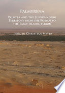 Palmyrena : Palmyra and the surrounding territory from the Roman to the early Islamic period /