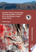 Archival theory, chronology and interpretation of rock art in the Western Cape, South Africa /