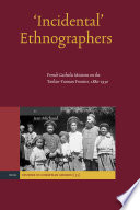 'Incidental' ethnographers  : French Catholic missions on the Tonkin-Yunnan frontier, 1880-1930 /