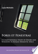 Fores et fenestrae : a computational study of doors and windows in Roman domestic space /