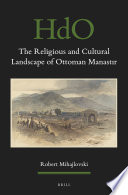 The Religious and Cultural Landscape of Ottoman Manastır /