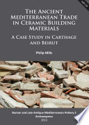 The ancient Mediterranean trade in ceramic building materials : a case study in Carthage and Beirut /