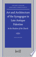Art and architecture of the synagogue in late antique Palestine  : in the shadow of the church /
