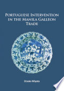 Portuguese intervention in the Manila Galleon Trade : the structure and networks of trade between Asia and America in the 16th and 17th centuries as revealed by Chinese ceramics and Spanish archives /