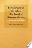 Between caravan and sultan : the Bayruk of southern Morocco, a study in history and identity /