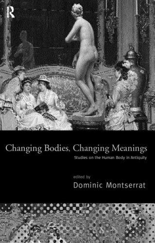 Changing bodies, changing meanings : studies on the human body in antiquity /