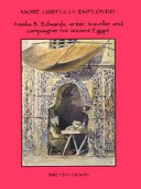 More usefully employed : Amelia B. Edwards, writer, traveller and campaigner for ancient Egypt /