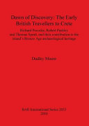 Dawn of discovery : the early British travellers to Crete : Richard Pocoke, Robert Pashley and Thomas Spratt, and their contributions to the island's Bronze Age archaeological heritage /