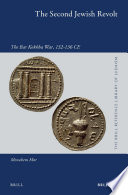 The second Jewish revolt : the Bar Kokhba War, 132-136 CE /