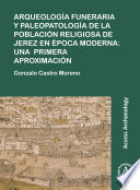 Arqueología funeraria y paleopatología de la población religiosa de Jerez en época moderna : una primera aproximación /
