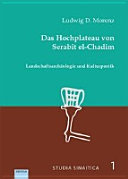 Das Hochplateau von Serabit el-Chadim : Landschaftsarchäologie und Kulturpoetik /
