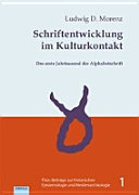 Schriftentwicklung im Kulturkontakt : das erste Jahrtausend der Alphabetschrift /