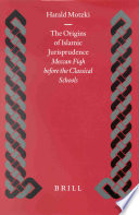 The Origins of Islamic Jurisprudence : Meccan Fiqh before the Classical Schools /