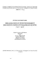 Organisation et fonctionnement des institutions ottomanes en Egypte, 1517-1917 : étude documentaire /