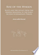 Rise of the Hyksos : Egypt and the Levant from the middle kingdom to the early second intermediate period /