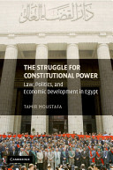 The struggle for constitutional power : law, politics, and economic development in Egypt /