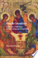 Fragile identities : towards a theology of interreligious hospitality /
