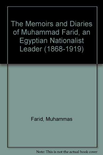 The memoirs and diaries of Muhammad Farid, an Egyptian nationalist leader (1868-1919) /